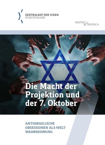 Die Macht der Projektion und der 7. Oktober: Antiisraelische Obsessionen als Weltwahrnehmung (Schriftenreihe der Bildungsabteilung des Zentralrats der Juden in Deutschland)