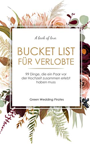 Bucket List für Verlobte: 99 Dinge, die ein Paar vor der Hochzeit zusammen erlebt haben muss