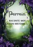 Parrain raconte-moi ton histoire: Carnet de souvenirs à partager | Cadeau original pour le meilleur des parrains | Pour toutes occasions : anniversaire, Noël...