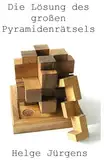 Die Lösung des großen Pyramidenrätsels