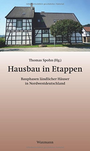Hausbau in Etappen: Bauphasen ländlicher Häuser in Nordwestdeutschland (Beiträge zur Volkskultur in Nordwestdeutschland)