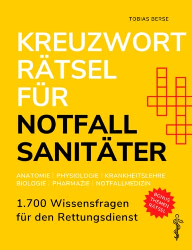 Kreuzworträtsel für Notfallsanitäter: 1.700 Wissensfragen für den Rettungsdienst - Anatomie │ Physiologie │ Krankheitslehre │ Biologie │ Pharmazie │ Notfallmedizin