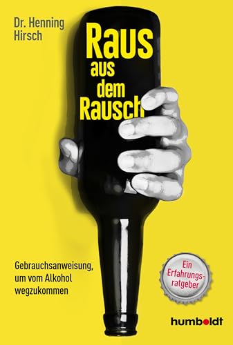 Raus aus dem Rausch: Gebrauchsanweisung, um vom Alkohol wegzukommen. Ein Erfahrungsratgeber