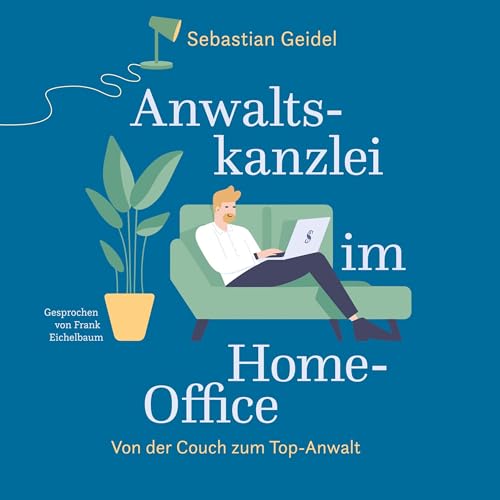 Anwaltskanzlei im Home - Office: Von der Couch zum Top-Anwalt