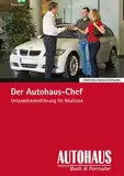 Der Autohaus Chef: Unternehmensführung im Autohaus - für Realisten