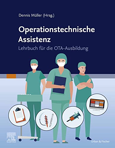 Lehrbuch Operationstechnische Assistenz: Lehrbuch für die OTA-Ausbildung (PFLEGE - Fachbuch - Urban & Fischer Verlag)