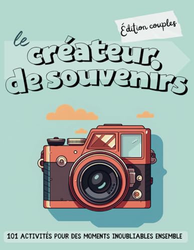 Le créateur de souvenirs - Édition couples: 101 activités pour des moments inoubliables ensemble