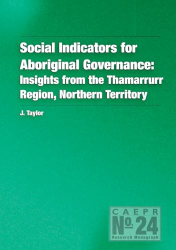 Social Indicators for Aboriginal Governance: Insights from the Thamarrurr Region, Northern Territory (Caepr Research Monograph)
