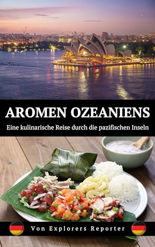 Aromen Ozeaniens: Eine kulinarische Reise durch die pazifischen Inseln (Aromen der Welt 5)