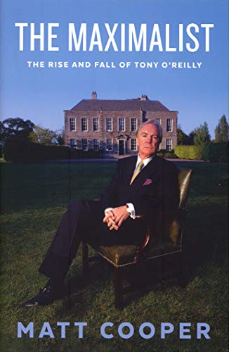 The Maximalist: The Rise and Fall of Tony O'Reilly