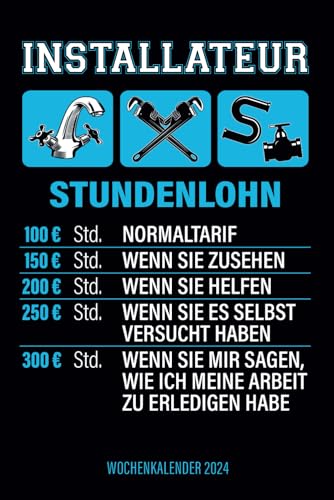 Installateur Stundenlohn - Wochenkalender 2024: Cooler Design Wochenplaner und mit lustigem Motiv für Klempner und Heizungsbauer, für Termine und Organisation in Familie, Job und Alltag