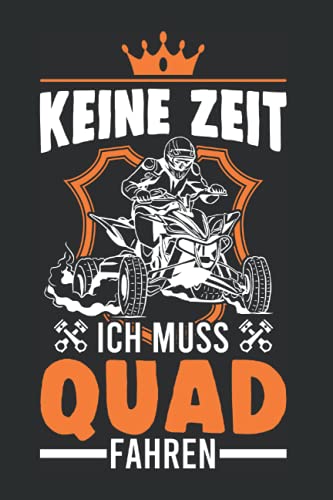 Quadfahrer Notizbuch: Keine Zeit Ich muss Quad fahren Quad Bike ATV 4x4 / 6x9 Zoll / 120 gepunktete Seiten Seiten