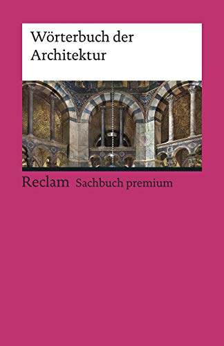 Wörterbuch der Architektur: Gebäudetypen; Erläuterungen; Stilvarianten – 19569 – 25. Auflage 2023 (Reclams Universal-Bibliothek)