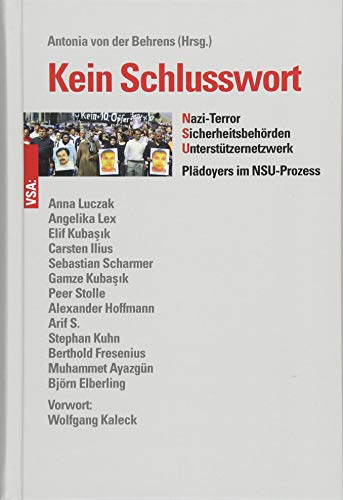 Kein Schlusswort: Nazi-Terror, Sicherheitsbehörden, Unterstützernetzwerk. Plädoyers im NSU-Prozess