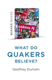 Quaker Quicks - What Do Quakers Believe?: A religion of everyday life (English Edition)