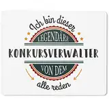 JUNIWORDS Mauspad Mousepad, Ich Bin Dieser legendäre Konkursverwalter, von dem alle reden (5055755)
