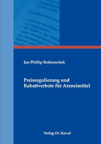 Preisregulierung und Rabattverbote für Arzneimittel (Medizinrecht in Forschung und Praxis)