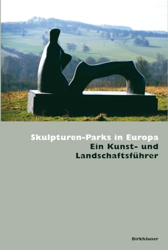 Skulpturen-Parks in Europa: Ein Kunst- und Landschaftsführer