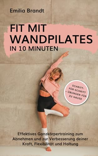 Fit mit Wandpilates in 10 Minuten | Schritt-für-Schritt Übungen für zu Hause | Effektives Ganzkörpertraining zum Abnehmen und zur Verbesserung deiner Kraft, Flexibilität und Haltung