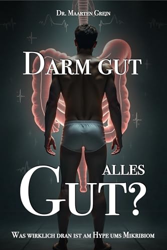 Darm gut – alles gut? Was wirklich dran ist am Hype ums Mikrobiom: Zwischen Wissenschaft und Wellness: Was ist Fakt, was ist Markt? (Moderne Gesundheit)