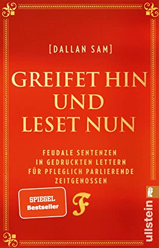 Greifet hin und leset nun: Feudale Sentenzen in gedruckten Lettern für pfleglich parlierende Zeitgenossen | Das Buch zum Social-Media-Hit "Feudalsprache"