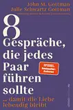 8 Gespräche, die jedes Paar führen sollte ...: … damit die Liebe lebendig bleibt | Die Bestseller-Autoren enthüllen die Gesprächsthemen, die unsere Beziehung langfristig erfüllt