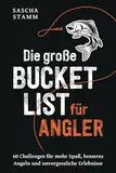 Die große Bucket List für Angler: 60 Challenges für mehr Spaß, besseres Angeln und unvergessliche Erlebnisse