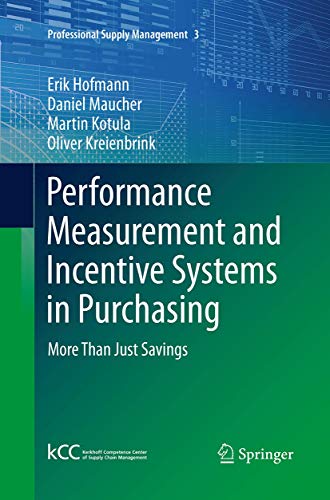 Performance Measurement and Incentive Systems in Purchasing: More Than Just Savings (Professional Supply Management, Band 3)