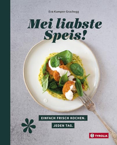 Mei liabste Speis: Einfach frisch kochen. Jeden Tag. Mit bewährten Grundrezepten und vielseitigen Variationen auch im Alltag köstliche Gerichte zaubern