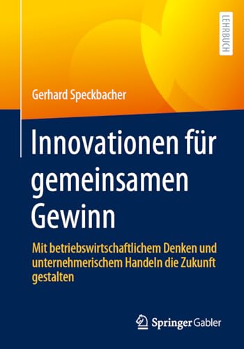 Innovationen für gemeinsamen Gewinn: Mit betriebswirtschaftlichem Denken und unternehmerischem Handeln die Zukunft gestalten