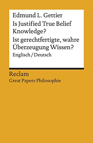 Is Justified True Belief Knowledge? / Ist gerechtfertigte, wahre Überzeugung Wissen?. Englisch/Deutsch. [Great Papers Philosophie]: Gettier, Edmund L. (Reclams Universal-Bibliothek)