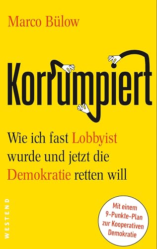 Korrumpiert: Wie ich fast Lobbyist wurde und jetzt die Demokratie retten will