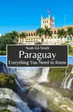 Paraguay: Everything You Need to Know