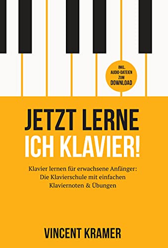 Jetzt lerne ich Klavier! Klavier lernen für erwachsene Anfänger: Die Klavierschule mit einfachen Klaviernoten & Übungen inkl. Audio-Dateien zum Download