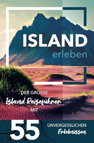 Island erleben - Der große Island Reiseführer mit 55 unvergesslichen Erlebnissen (Gamikaze Reiseverlag)