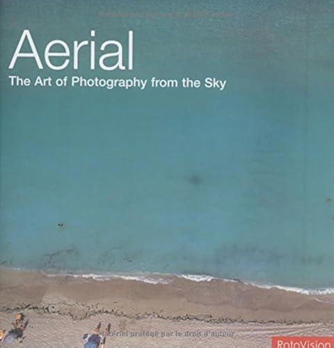 Aerial: The Art of Photography from the Sky
