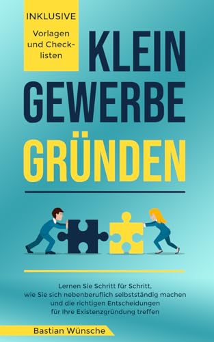 Kleingewerbe gründen: Lernen Sie Schritt für Schritt, wie Sie sich nebenberuflich selbstständig machen und die richtigen Entscheidungen für Ihre Existenzgründung treffen