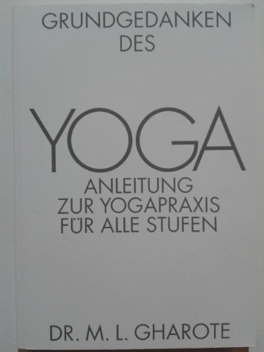 Grundgedanken des Yoga: Anleitung zur Yogapraxis für alle Stufen