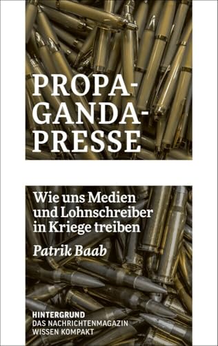 Propaganda-Presse: Wie uns Medien und Lohnschreiber in Kriege treiben (WISSEN KOMPAKT)