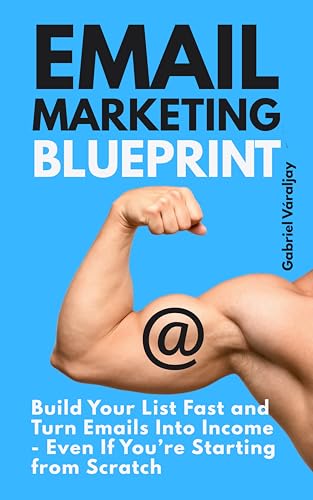 Email Marketing Blueprint: Build Your List Fast and Turn Emails Into Income - Even If You’re Starting from Scratch (English Edition)