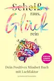 Scheiß raus, Glück rein: Dein Positives Mindset Buch mit Lachfaktor | Selbstfindung & Selbstliebe Workbook für Frauen: “Sei du selbst, aber besser” ... ihr Glück selbst in die Hand nehmen wollen