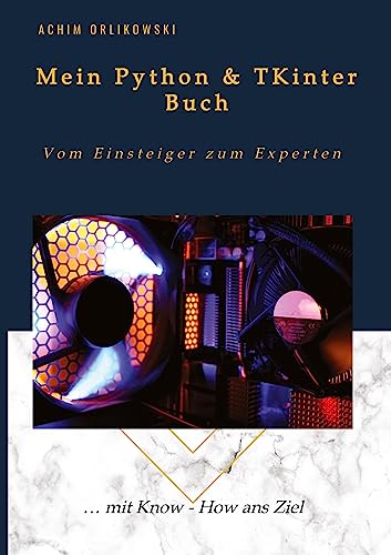 Mein Python & TKinter Buch: Vom Einsteiger zum Experten