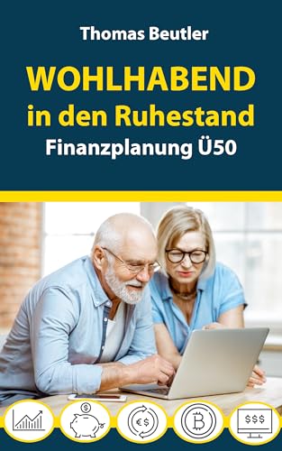 Wohlhabend in den Ruhestand: Finanzplanung Ü50