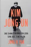 Kim Jong-un: Eine CIA-Analystin über sein Leben, seine Ziele, seine Politik