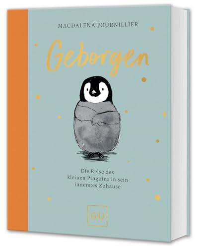 Geborgen: Die Reise des kleinen Pinguins in sein innerstes Zuhause (GU Mind & Soul Einzeltitel)