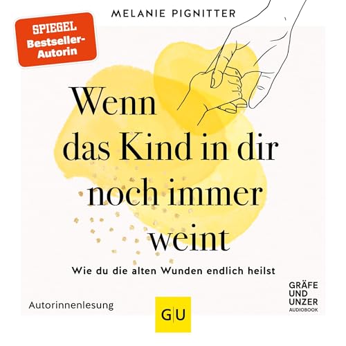 Wenn das Kind in dir noch immer weint: Wie du die alten Wunden endlich heilst