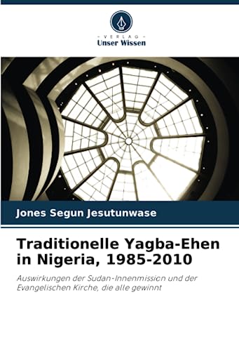 Traditionelle Yagba-Ehen in Nigeria, 1985-2010: Auswirkungen der Sudan-Innenmission und der Evangelischen Kirche, die alle gewinnt