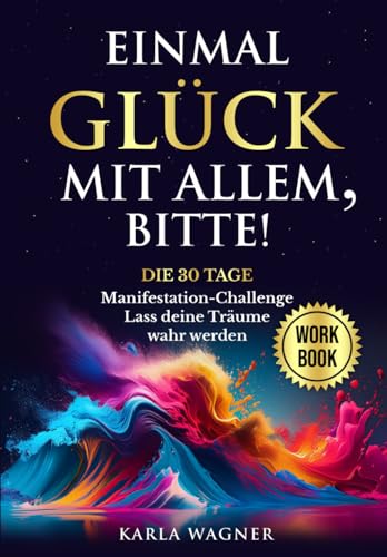 Einmal Glück mit allem, bitte!: Die 30 Tage Manifestation-Challenge: Lass deine Träume wahr werden