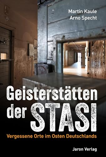 Geisterstätten der Stasi: Vergessene Orte im Osten Deutschlands