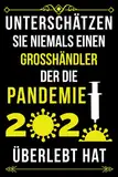 UNTERSCHÄTZEN SIE NIEMALS EINEN GROSSHÄNDLER DER DIE PANDEMIE 2020 ÜBERLEBT HAT: LINIERTES JOURNAL-NOTIZBUCH-GESCHENK FÜR GROSSHÄNDLER| ... MITARBEITER - DANKE-GESCHENK FÜR GROSSHÄNDLER